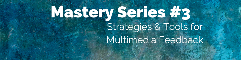 Mastery Series 3 - Strategies and Tools for Multimedia Feedback