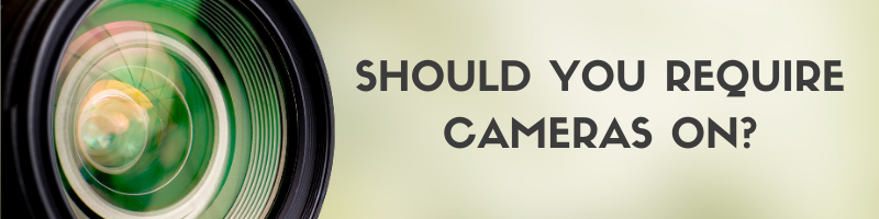 Blog: Should you require cameras on?